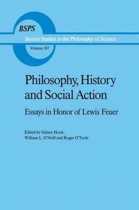 Cover image for Philosophy, History and Social Action: Essays in Honor of Lewis Feuer with an autobiographic essay by Lewis Feuer