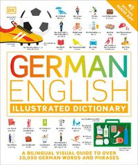 Cover image for German English Illustrated Dictionary: A Bilingual Visual Guide to Over 10,000 German Words and Phrases