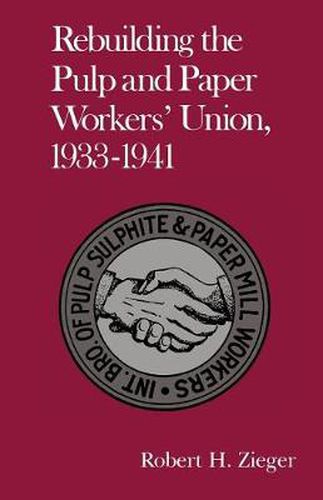 Rebuilding Pulp And Paper Workers Union: 1933-1941