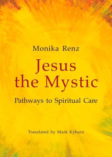 Cover image for Jesus the Mystic: Pathways to Spiritual Care