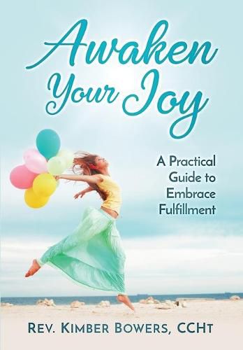 Cover image for Awaken Your Joy: A Practical Guide To Embrace Fulfillment