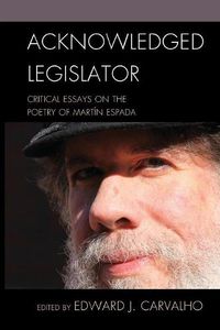 Cover image for Acknowledged Legislator: Critical Essays on the Poetry of Martin Espada