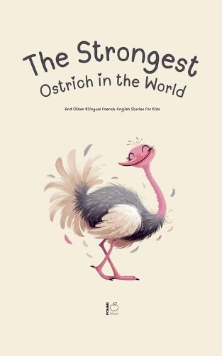 The Strongest Ostrich in the World And Other Bilingual French-English Stories for Kids