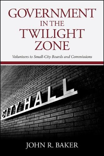 Government in the Twilight Zone: Volunteers to Small-City Boards and Commissions