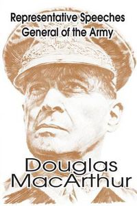 Cover image for Representative Speeches of General of the Army Douglas MacArthur