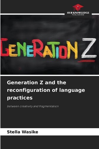 Cover image for Generation Z and the reconfiguration of language practices