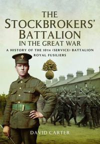 Cover image for First Pals Battalion: 10th (Stockbrokers) Battalion Royal Fusiliers 1914-1918