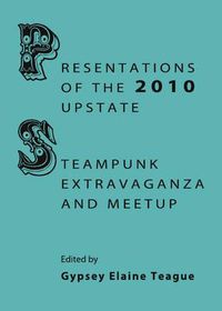 Cover image for Presentations of the 2010 Upstate Steampunk Extravaganza and Meetup