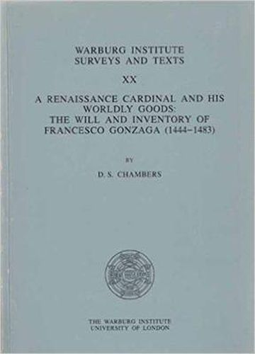 Cover image for A Renaissance Cardinal and His Worldly Goods: Will and Inventory of Francesco Gonzaga (1444-83)