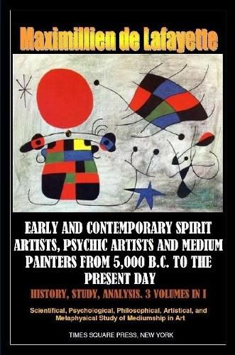 Early and Contemporary Spirit Artists, Psychic Artists and Medium Painters from 5,000 B.C. to the Present Day. History, Study, Analysis