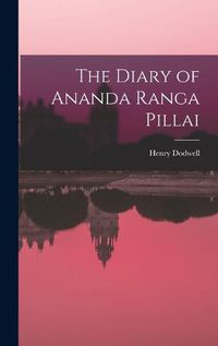 Cover image for The Diary of Ananda Ranga Pillai