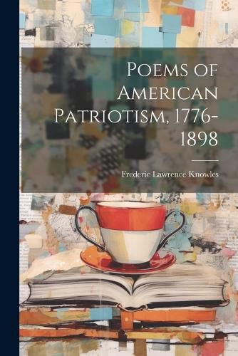 Cover image for Poems of American Patriotism, 1776-1898