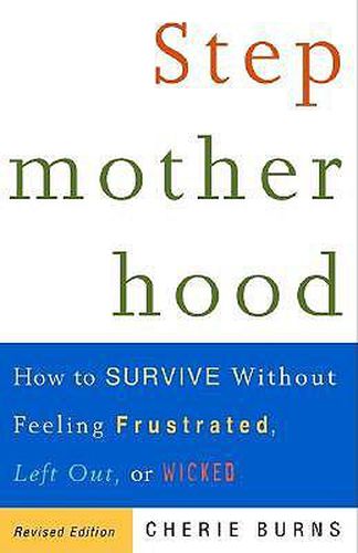 Cover image for Stepmotherhood: How to Survive Without Feeling Frustrated, Left Out, or Wicked, Revised Edition