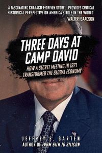Cover image for Three Days at Camp David: How a Secret Meeting in 1971 Transformed the Global Economy