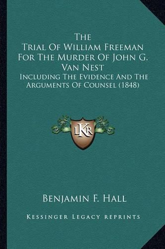 The Trial of William Freeman for the Murder of John G. Van Nest: Including the Evidence and the Arguments of Counsel (1848)