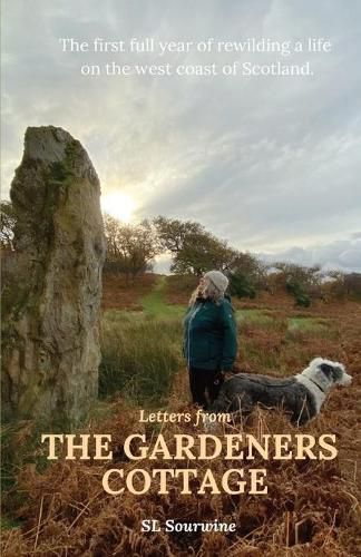 Cover image for Letters from The Gardeners Cottage: The first full year of rewilding a life on the west coast of Scotland.