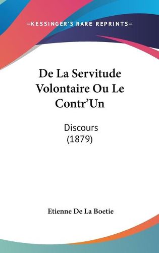 Cover image for de La Servitude Volontaire Ou Le Contr'un: Discours (1879)