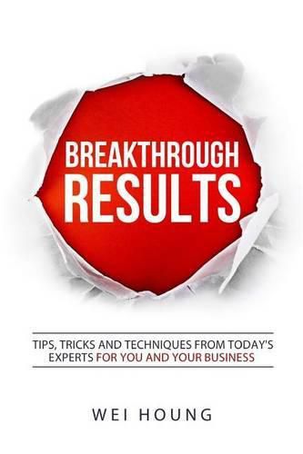 Cover image for Breakthrough RESULTS!: Tips, Tricks and Techniques From Today's Experts For You and Your Business