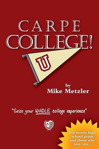 Cover image for Carpe College! Seize Your Whole College Experience