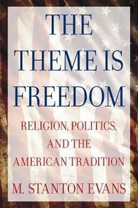 Cover image for The Theme is Freedom: Religion, Politics, and the American Tradition