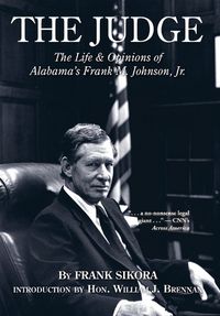 Cover image for The Judge: The Life and Opinions of Alabama's Frank M. Johnson, Jr.