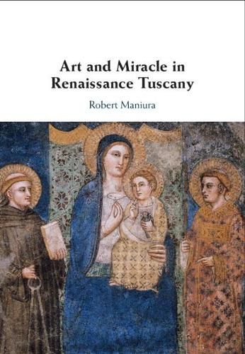 Cover image for Art and Miracle in Renaissance Tuscany