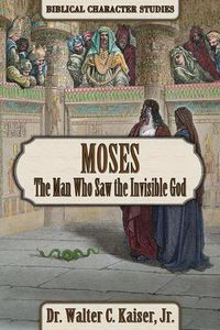 Cover image for Moses: The Man Who Saw the Invisible God