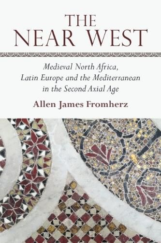 Cover image for The Near West: Medieval North Africa, Latin Europe and the Mediterranean in the Second Axial Age