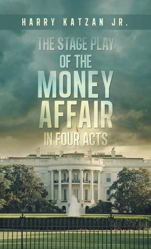 Cover image for The Stage Play of The MONEY AFFAIR In Four Acts