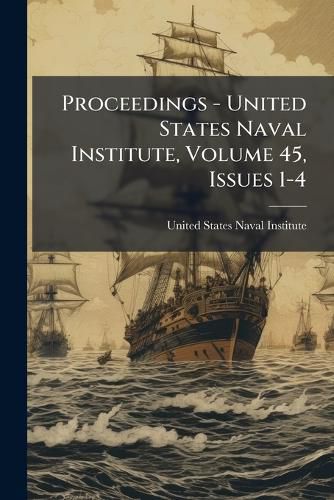 Cover image for Proceedings - United States Naval Institute, Volume 45, Issues 1-4