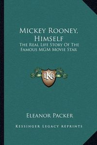 Cover image for Mickey Rooney, Himself: The Real Life Story of the Famous MGM Movie Star