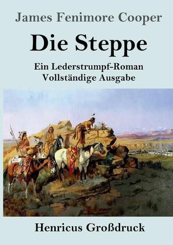 Cover image for Die Steppe (Die Prarie) (Grossdruck): Ein Lederstrumpf-Roman Vollstandige Ausgabe