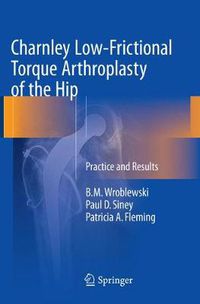 Cover image for Charnley Low-Frictional Torque Arthroplasty of the Hip: Practice and Results