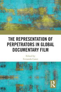 Cover image for The Representation of Perpetrators in Global Documentary Film