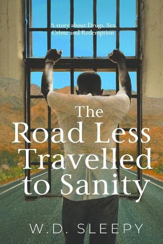 Cover image for The Road Less Travelled to Sanity: A Story about Drugs, Sex, Crime and Redemption