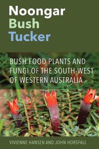 Cover image for Noongar Bush Tucker: Bush Food Plants and Fungi of the South-West of Western Australia