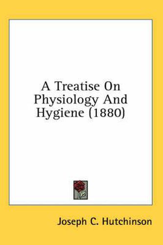 Cover image for A Treatise on Physiology and Hygiene (1880)