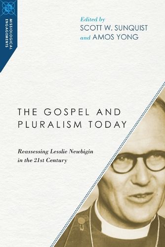 The Gospel and Pluralism Today - Reassessing Lesslie Newbigin in the 21st Century