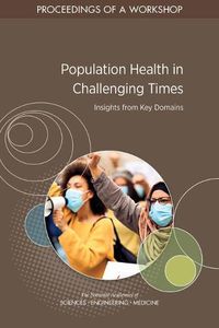 Cover image for Population Health in Challenging Times: Insights from Key Domains: Proceedings of a Workshop