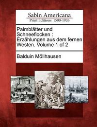 Cover image for Palmbl Tter Und Schneeflocken: Erz Hlungen Aus Dem Fernen Westen. Volume 1 of 2