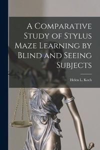 Cover image for A Comparative Study of Stylus Maze Learning by Blind and Seeing Subjects