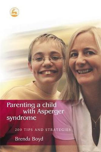 Cover image for Parenting a Child with Asperger Syndrome: 200 Tips and Strategies