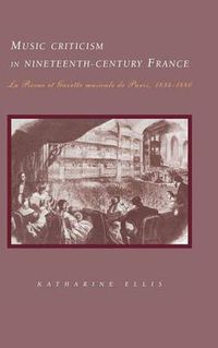 Cover image for Music Criticism in Nineteenth-Century France: La Revue et gazette musicale de Paris 1834-80