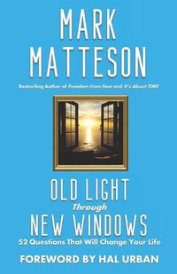 Cover image for Old Light Through New Windows: 52 Questions That Will Change Your Life