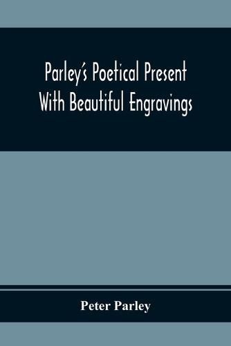 Parley'S Poetical Present. With Beautiful Engravings