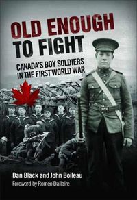 Cover image for Old Enough to Fight: Canada'S Boy Soldiers in the First World War