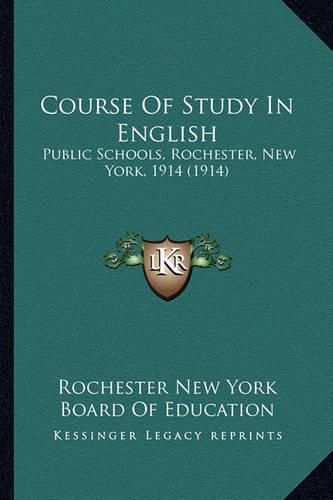 Cover image for Course of Study in English: Public Schools, Rochester, New York, 1914 (1914)