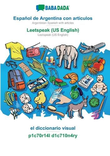 Cover image for BABADADA, Espanol de Argentina con articulos - Leetspeak (US English), el diccionario visual - p1c70r14l d1c710n4ry: Argentinian Spanish with articles - Leetspeak (US English), visual dictionary