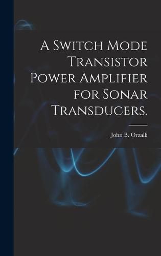 Cover image for A Switch Mode Transistor Power Amplifier for Sonar Transducers.