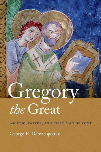 Cover image for Gregory the Great: Ascetic, Pastor, and First Man of Rome